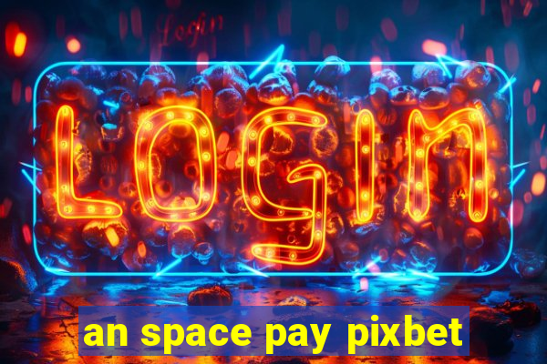 an space pay pixbet